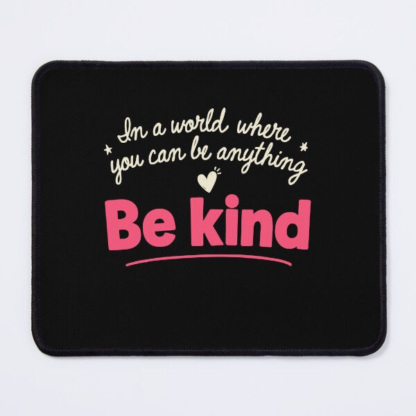 Item preview, In A World Where You Can Be Anything Be Kind Positivity designed and sold by Say It With Ink.