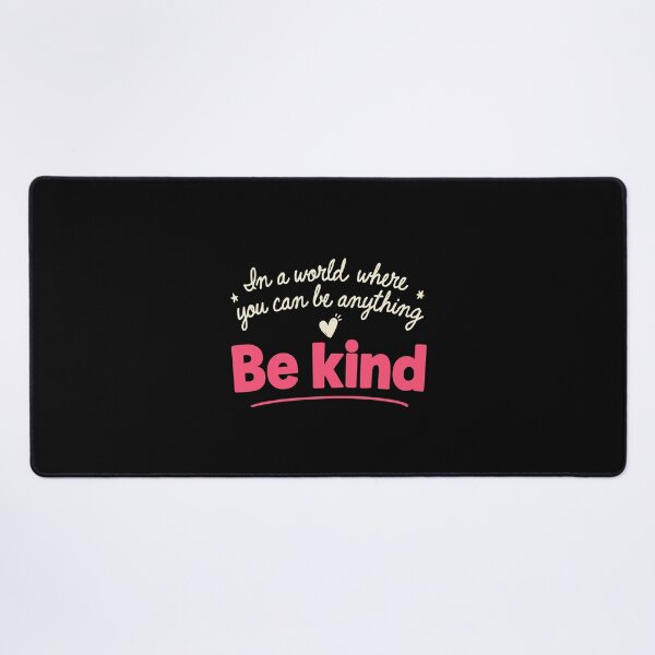 Item preview, In A World Where You Can Be Anything Be Kind Positivity designed and sold by Say It With Ink.