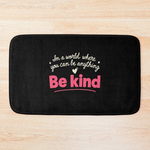 Item preview, In A World Where You Can Be Anything Be Kind Positivity designed and sold by Say It With Ink.