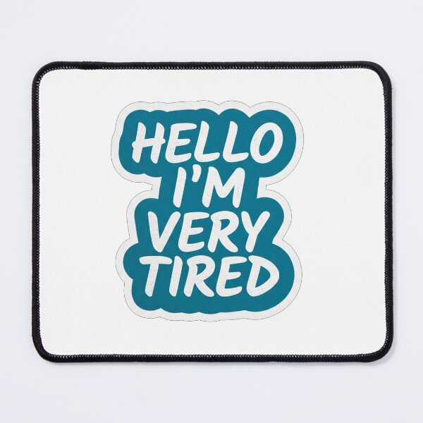 Item preview, Hello I Am Very Tired Quote designed and sold by Owcomm.