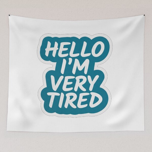 Item preview, Hello I Am Very Tired Quote    designed and sold by Owcomm.