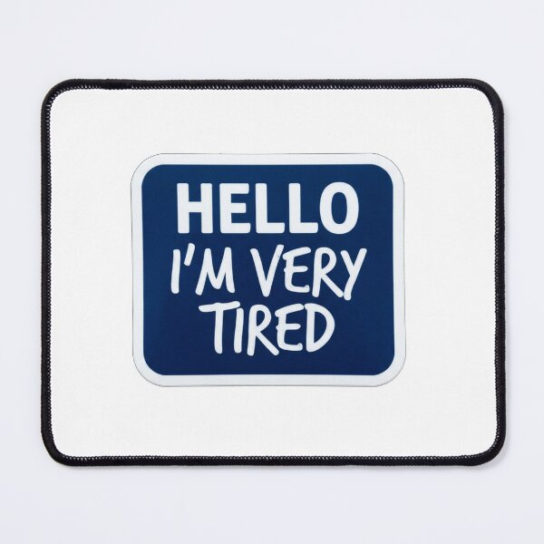 Item preview, Hello I Am Very Tired Funny Quote designed and sold by Owcomm.