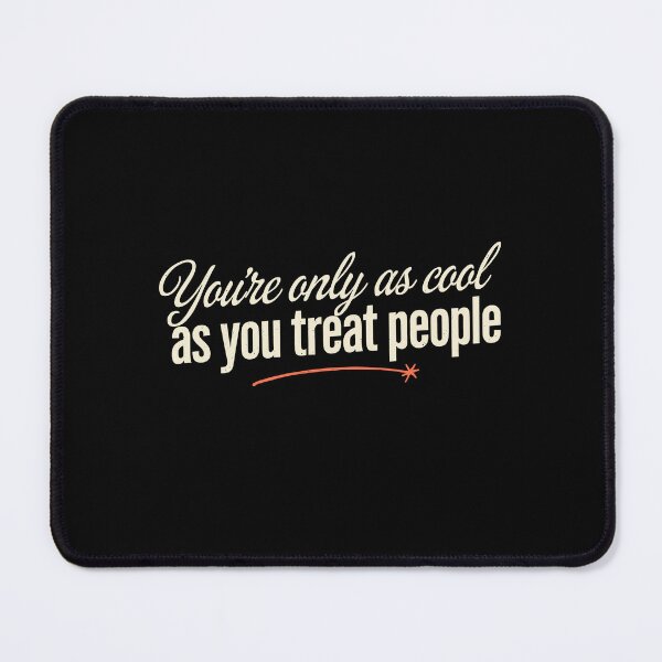 Item preview, You're Only As Cool As You Treat People Positivity designed and sold by Say It With Ink.