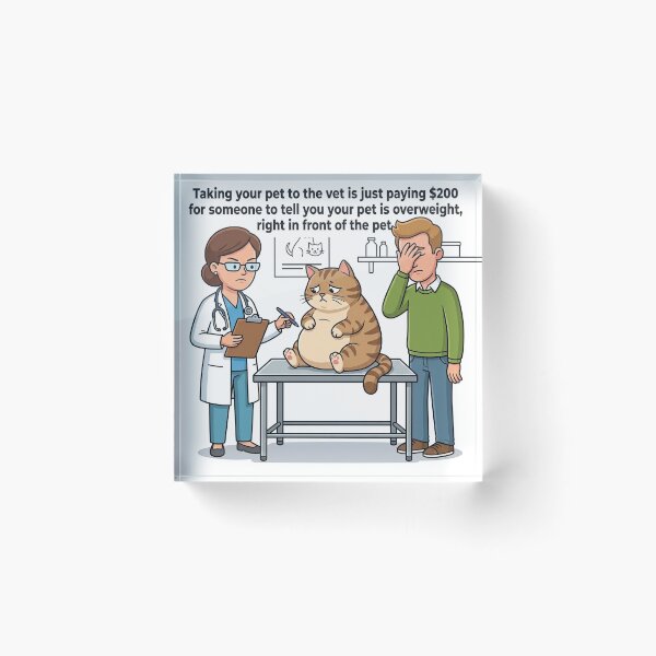 Item preview, Taking your pet to the vet is just paying $200 for someone to tell you your pet is overweight, right in front of the pet. designed and sold by jrzvibe.