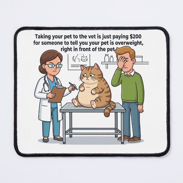 Item preview, Taking your pet to the vet is just paying $200 for someone to tell you your pet is overweight, right in front of the pet. designed and sold by jrzvibe.