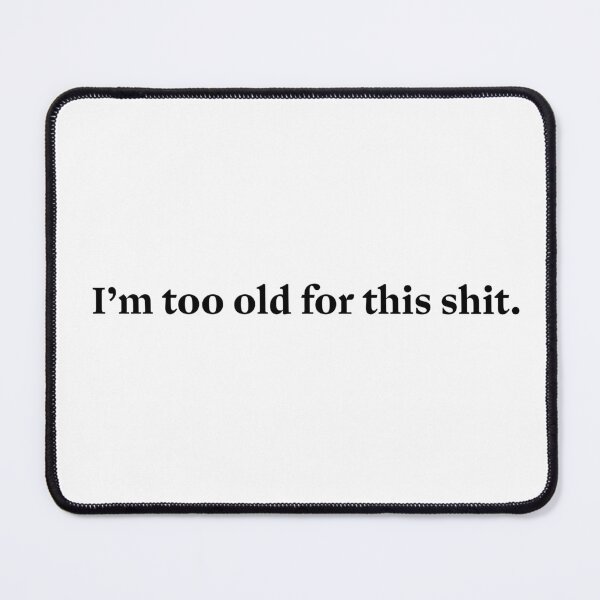 Item preview, I'm too old for this shit - Leathal Weapon Funny Movie Quote designed and sold by aligchi.