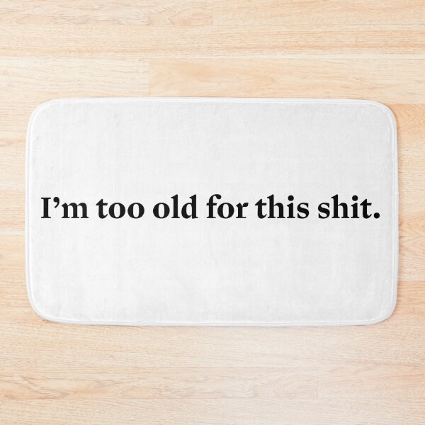 Item preview, I'm too old for this shit - Leathal Weapon Funny Movie Quote designed and sold by aligchi.
