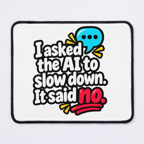 Item preview, I Asked The AI To Slow Down It Said No Funny Quote Design designed and sold by Kenzie & Co.
