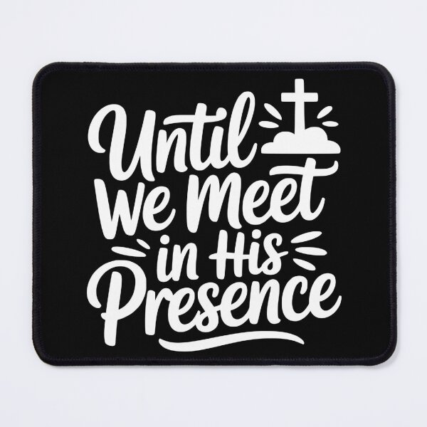 Item preview, Until We Meet in His Presence designed and sold by theartfulaspie.
