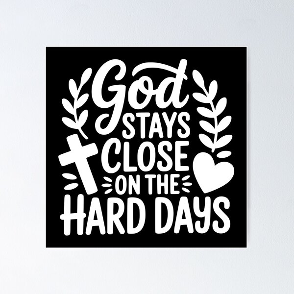 Item preview, God Stays Close on the Hard Days designed and sold by theartfulaspie.
