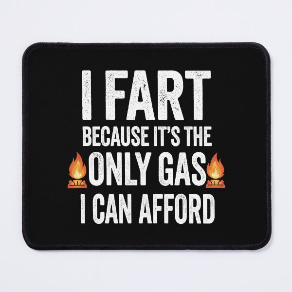 Item preview, I Fart Because It's The Only Gas I Can Afford designed and sold by theandroidvivz.