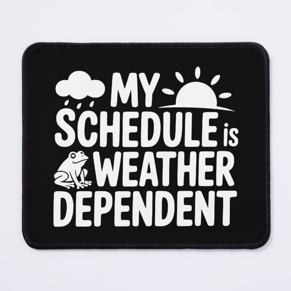 Item preview, My Schedule Is Weather Dependent designed and sold by theartfulaspie.