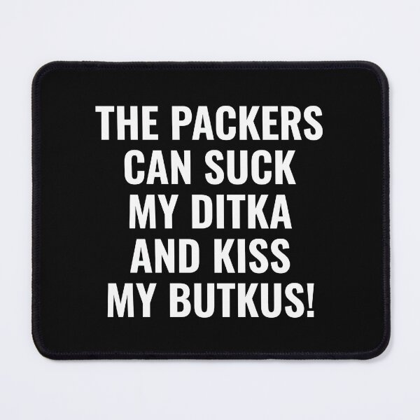 Item preview, Green Bay Packers - Mike Ditka - Dick Butkus - The Packers Can Suck My Ditka And Kiss My Butkus designed and sold by theandroidvivz.