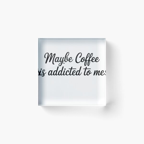 Item preview, Maybe Coffee is Addicted to Me Funny Coffee Lovers T-Shirt designed and sold by Fr0y000.