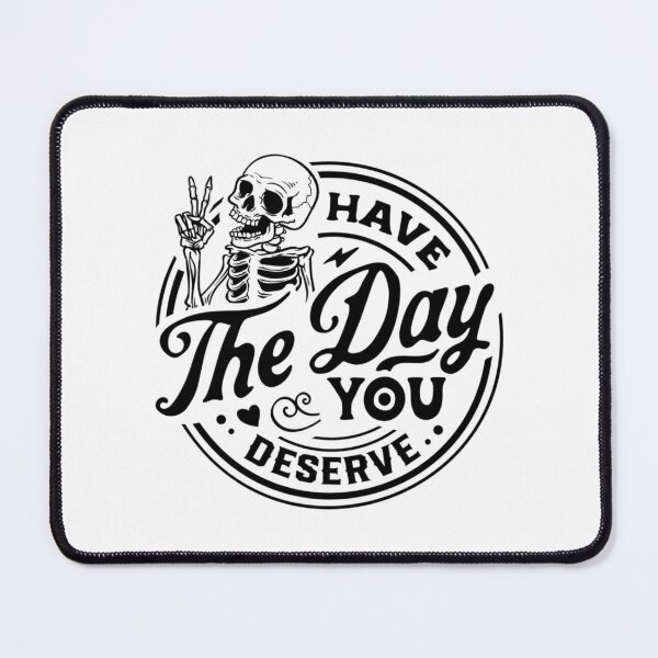 Item preview, Have The Day You Deserve designed and sold by zearyus.