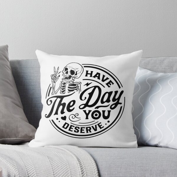 Item preview, Have The Day You Deserve designed and sold by zearyus.