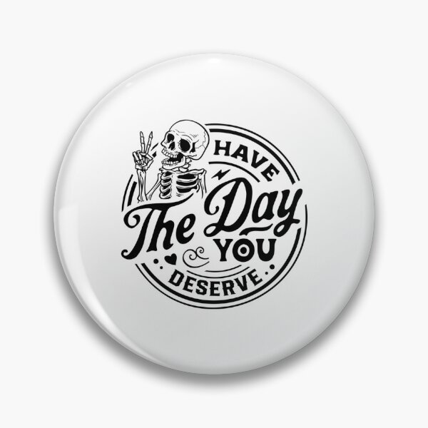 Item preview, Have The Day You Deserve designed and sold by zearyus.