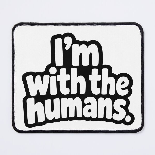Item preview, Im With The Humans Funny AI Quote Design designed and sold by Kenzie & Co.