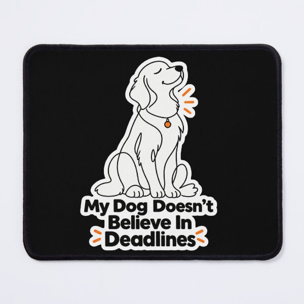 Item preview, My Dog Doesn't Believe In Deadlines designed and sold by NovaToons.
