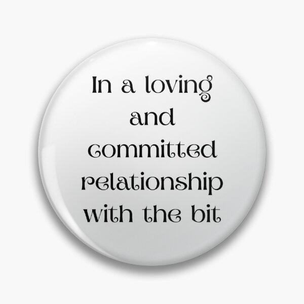 Item preview, In a Loving and Committed Relationship With the Bit (Black Lettering) designed and sold by Silly Goose Studios.