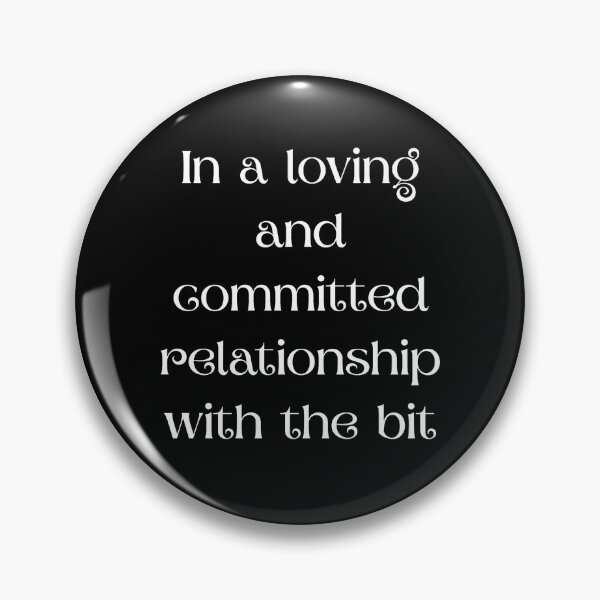 Item preview, In a Loving and Committed Relationship With the Bit (White Lettering) designed and sold by Silly Goose Studios.