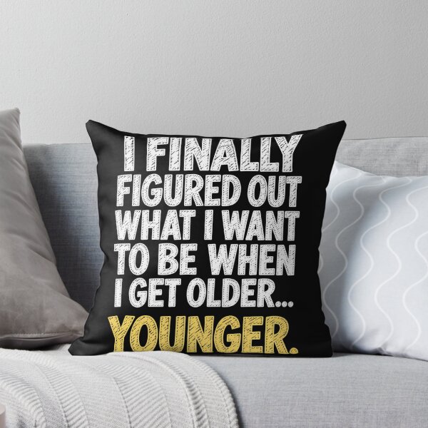 Item preview, Figured Out What I Want To Be When I Get Older...Younger. designed and sold by Alzasshop.