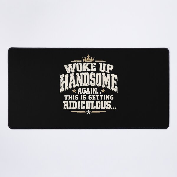 Item preview, Woke Up Handsome Again This Is Getting Ridiculous Funny Dad designed and sold by Alzasshop.