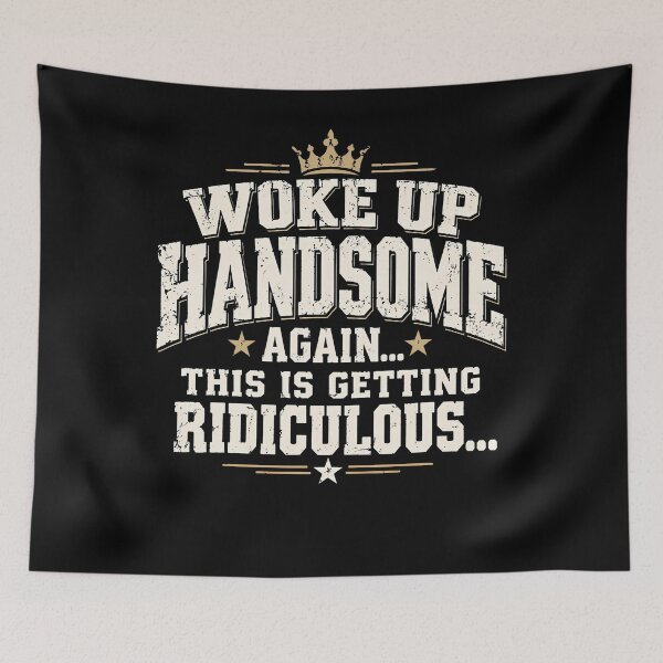 Item preview, Woke Up Handsome Again This Is Getting Ridiculous Funny Dad designed and sold by Alzasshop.