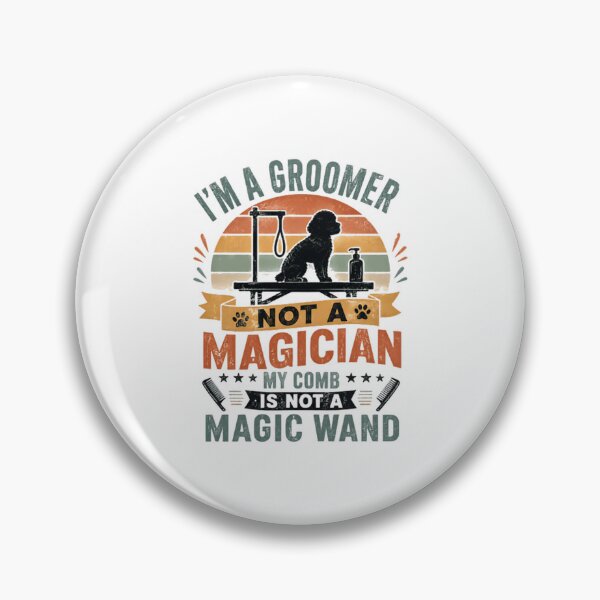 Item preview, I'm A Groomer Not A Magician My Comb Is Not A Magic Wand Dog Groomer Pet Grooming Professional designed and sold by HumansStuck12.