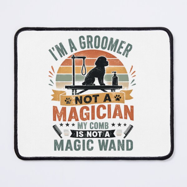 Item preview, I'm A Groomer Not A Magician My Comb Is Not A Magic Wand Dog Groomer Pet Grooming Professional designed and sold by HumansStuck12.
