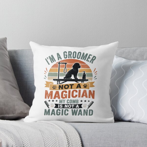 Item preview, I'm A Groomer Not A Magician My Comb Is Not A Magic Wand Dog Groomer Pet Grooming Professional designed and sold by HumansStuck12.