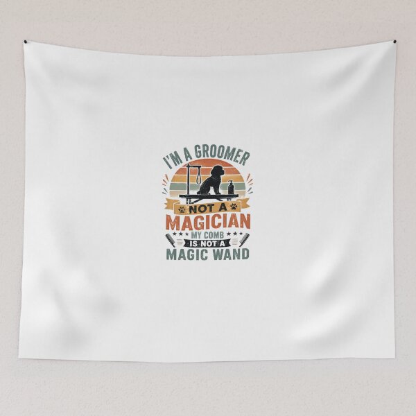 Item preview, I'm A Groomer Not A Magician My Comb Is Not A Magic Wand Dog Groomer Pet Grooming Professional designed and sold by HumansStuck12.