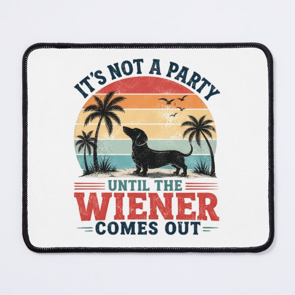 Item preview, It's Not A Party Until The Wiener Comes Out Dachshund Owner Dog Lover Humor designed and sold by HumansStuck12.