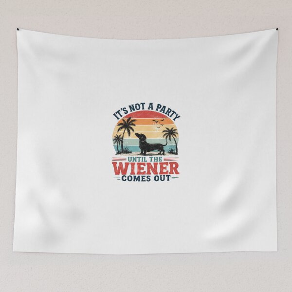 Item preview, It's Not A Party Until The Wiener Comes Out Dachshund Owner Dog Lover Humor designed and sold by HumansStuck12.