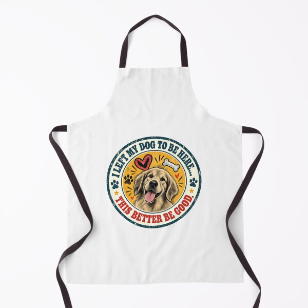 Item preview, I Left My Dog To Be Here... This Better Be Good. Golden Retriever Owner Dog Lover designed and sold by HumansStuck12.