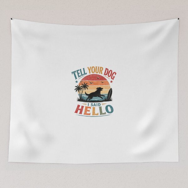 Item preview, Tell Your Dog I Said Hello Dog Lover Beach Summer Surfing Pet Owner designed and sold by HumansStuck12.