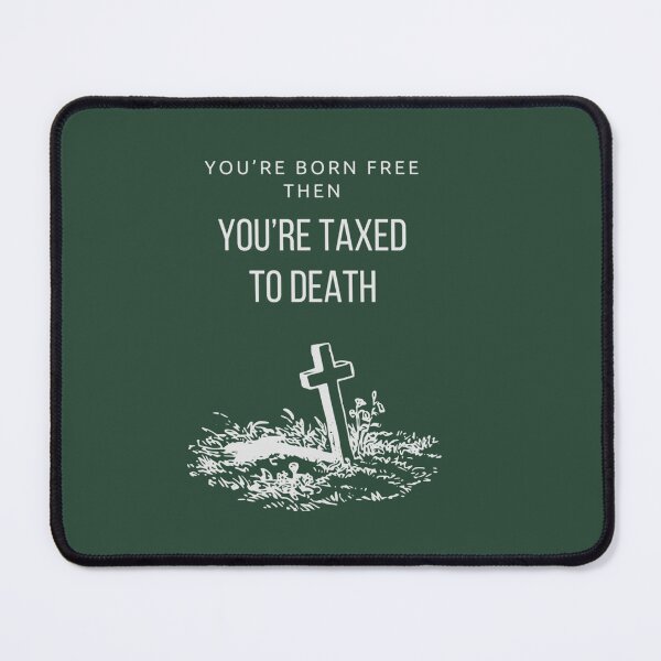 Item preview, You’re born free, then you’re taxed to death designed and sold by TheBunhomie.