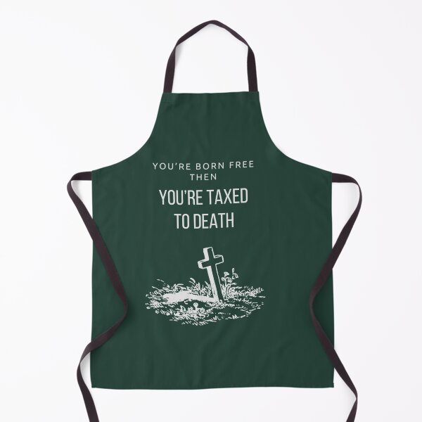 Item preview, You’re born free, then you’re taxed to death designed and sold by TheBunhomie.