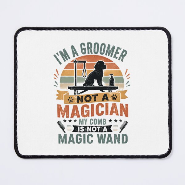 Item preview, I'm A Groomer Not A Magician My Comb Is Not A Magic Wand Dog Groomer Pet Grooming Professional designed and sold by JonesFlora2025.