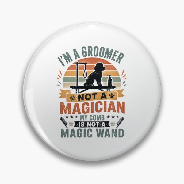 Item preview, I'm A Groomer Not A Magician My Comb Is Not A Magic Wand Dog Groomer Pet Grooming Professional designed and sold by JonesFlora2025.