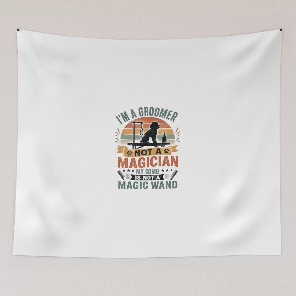 Item preview, I'm A Groomer Not A Magician My Comb Is Not A Magic Wand Dog Groomer Pet Grooming Professional designed and sold by JonesFlora2025.