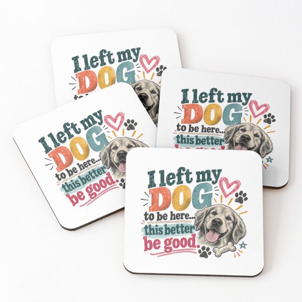Item preview, I Left My Dog To Be Here... This Better Be Good! Funny Dog Lover Golden Retriever Owner designed and sold by RetroMini2026.