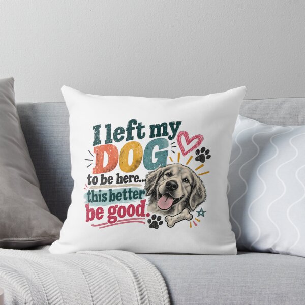Item preview, I Left My Dog To Be Here... This Better Be Good! Funny Dog Lover Golden Retriever Owner designed and sold by RetroMini2026.