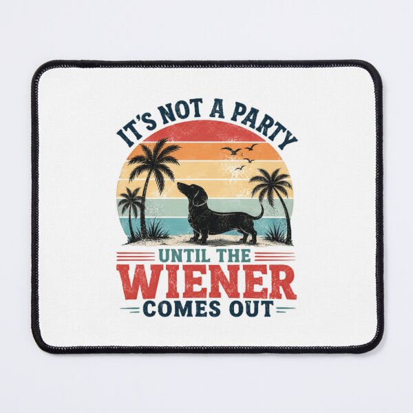Item preview, It's Not A Party Until The Wiener Comes Out Dachshund Owner Dog Lover Humor designed and sold by JonesFlora2025.