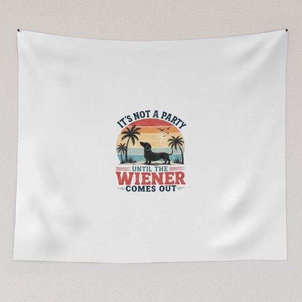 Item preview, It's Not A Party Until The Wiener Comes Out Dachshund Owner Dog Lover Humor designed and sold by JonesFlora2025.