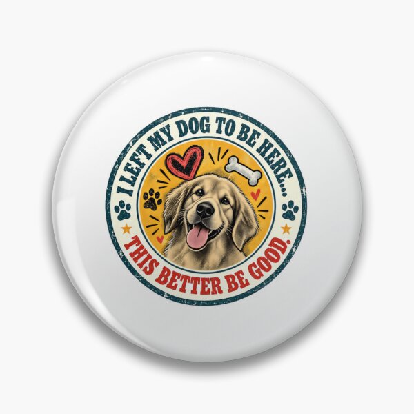 Item preview, I Left My Dog To Be Here... This Better Be Good. Golden Retriever Owner Dog Lover designed and sold by JonesFlora2025.