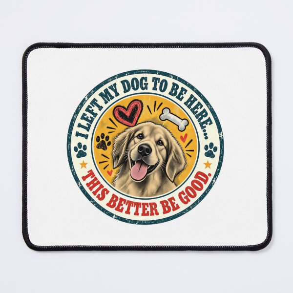 Item preview, I Left My Dog To Be Here... This Better Be Good. Golden Retriever Owner Dog Lover designed and sold by JonesFlora2025.