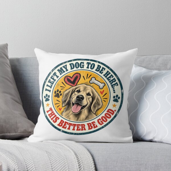 Item preview, I Left My Dog To Be Here... This Better Be Good. Golden Retriever Owner Dog Lover designed and sold by JonesFlora2025.