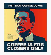 PUT THAT COFFEE DOWN! Coffee is for closers only. Photographic Print