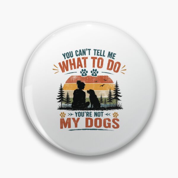 Item preview, You Can't Tell Me What To Do You're Not My Dogs Dog Lover Pet Parent Humor designed and sold by HumansStuck12.